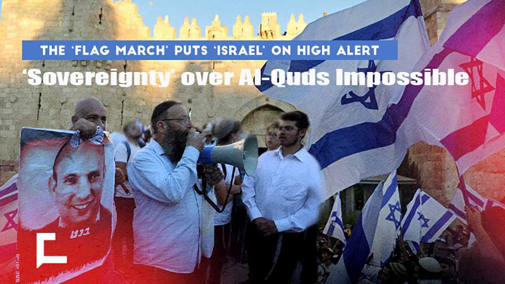 “Flag March” Puts “Israel” on High Alert: “Israeli” Sovereignty over Al-Quds Is Impossible