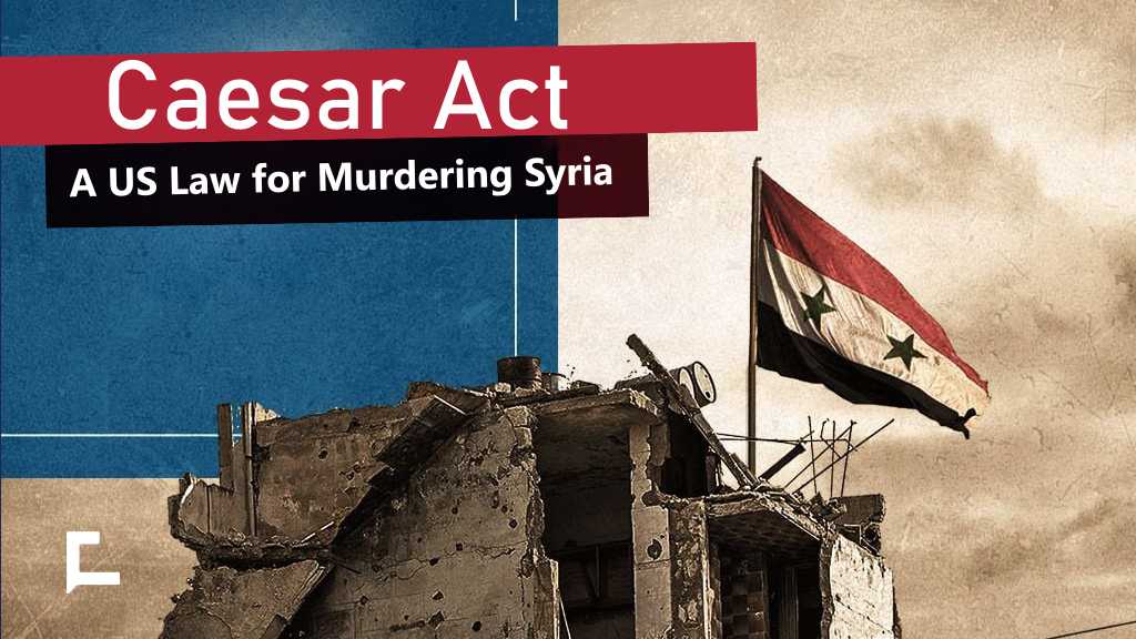 Caesar Act: A US Law for Murdering Syria